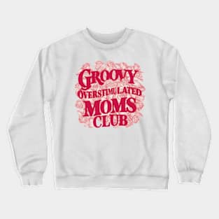 Groovy Overstimulated Moms Club - for Women Crewneck Sweatshirt